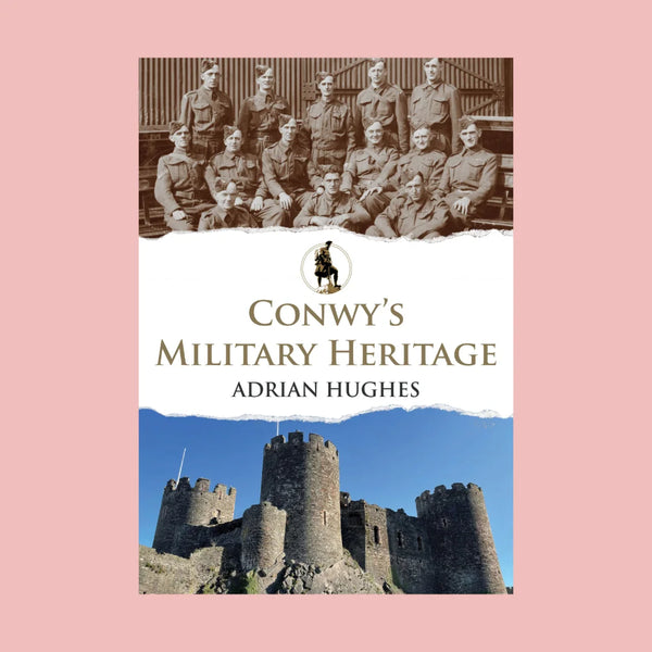Conwy's Military Heritage by Adrian Hughes for sale at Mostyn