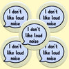 I Don't Like Loud Noise Autism Invisible Disability Badge by Sent with pride for sale at Mostyn