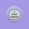 I Have Bipolar Invisible Disability Badge by Sent with pride for sale at Mostyn
