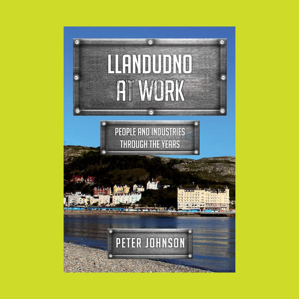 Llandudno at Work People and Industries Through the Years by Peter Johnson for sale at Mostyn
