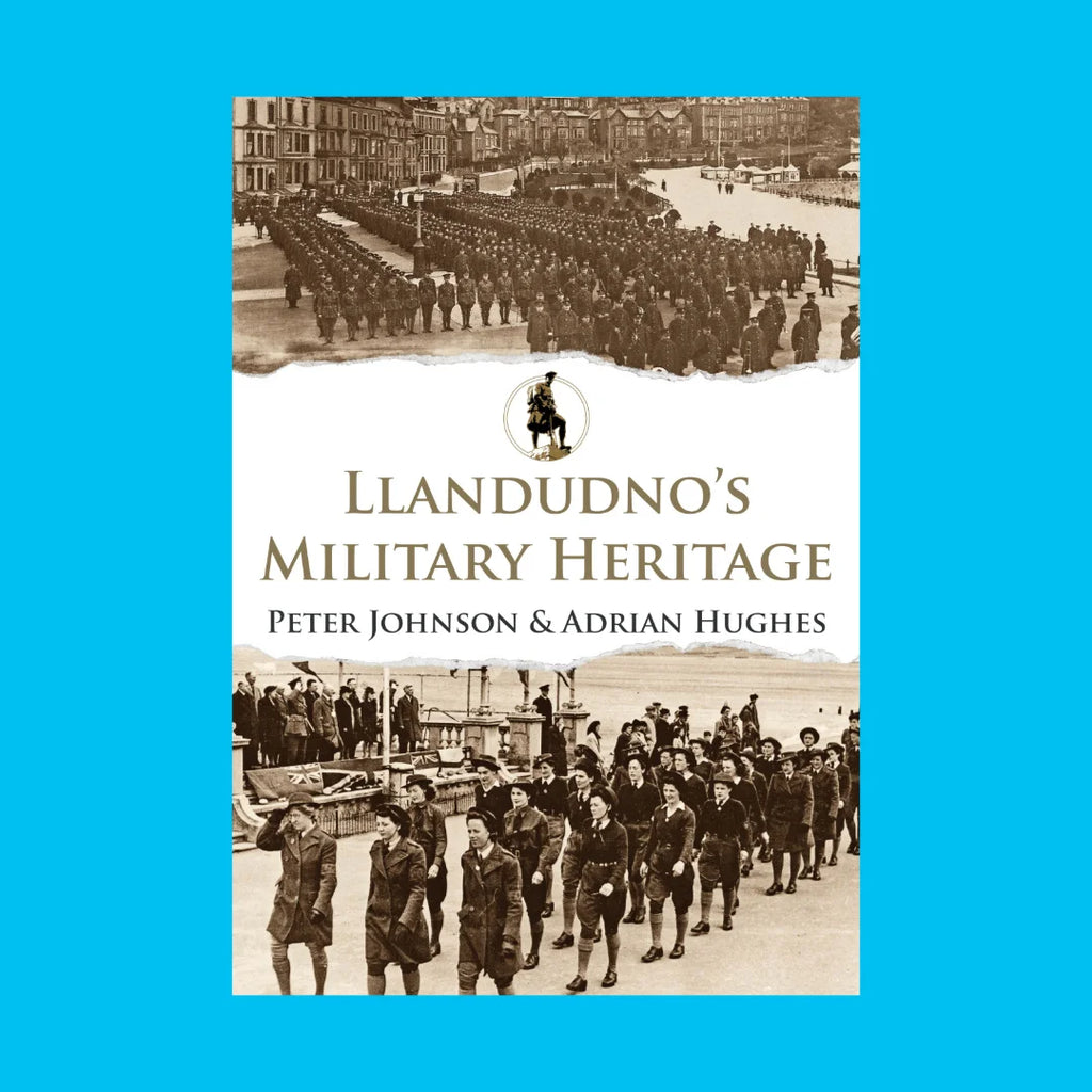 Llandudno's Military Heritage by Adrian Hughes and Peter Johnson for sale at Mostyn
