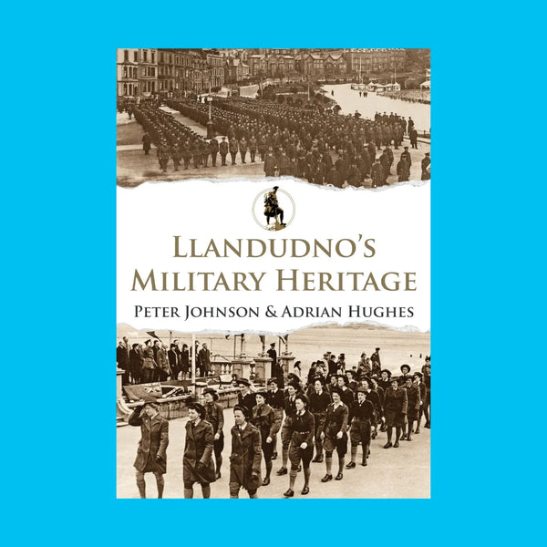 Llandudno's Military Heritage by Adrian Hughes and Peter Johnson for sale at Mostyn