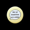 Not All Disabilities Are Visible Invisible Disability Badge by Sent with pride for sale at Mostyn