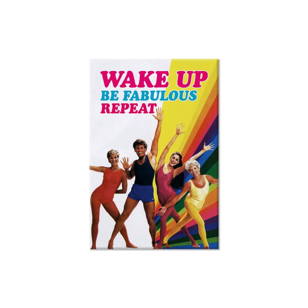 Wake Up Be Fabulous Repeat Fridge Magnet by Dean Morris Cards for sale at Mostyn