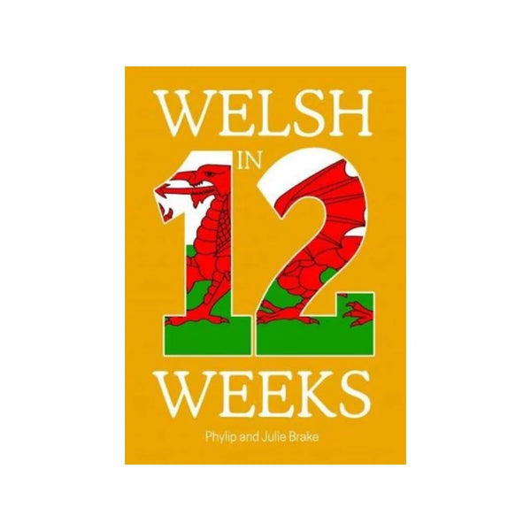 Welsh in Twelve Weeks by Phylip Brake and Julie Brake for sale at Mostyn