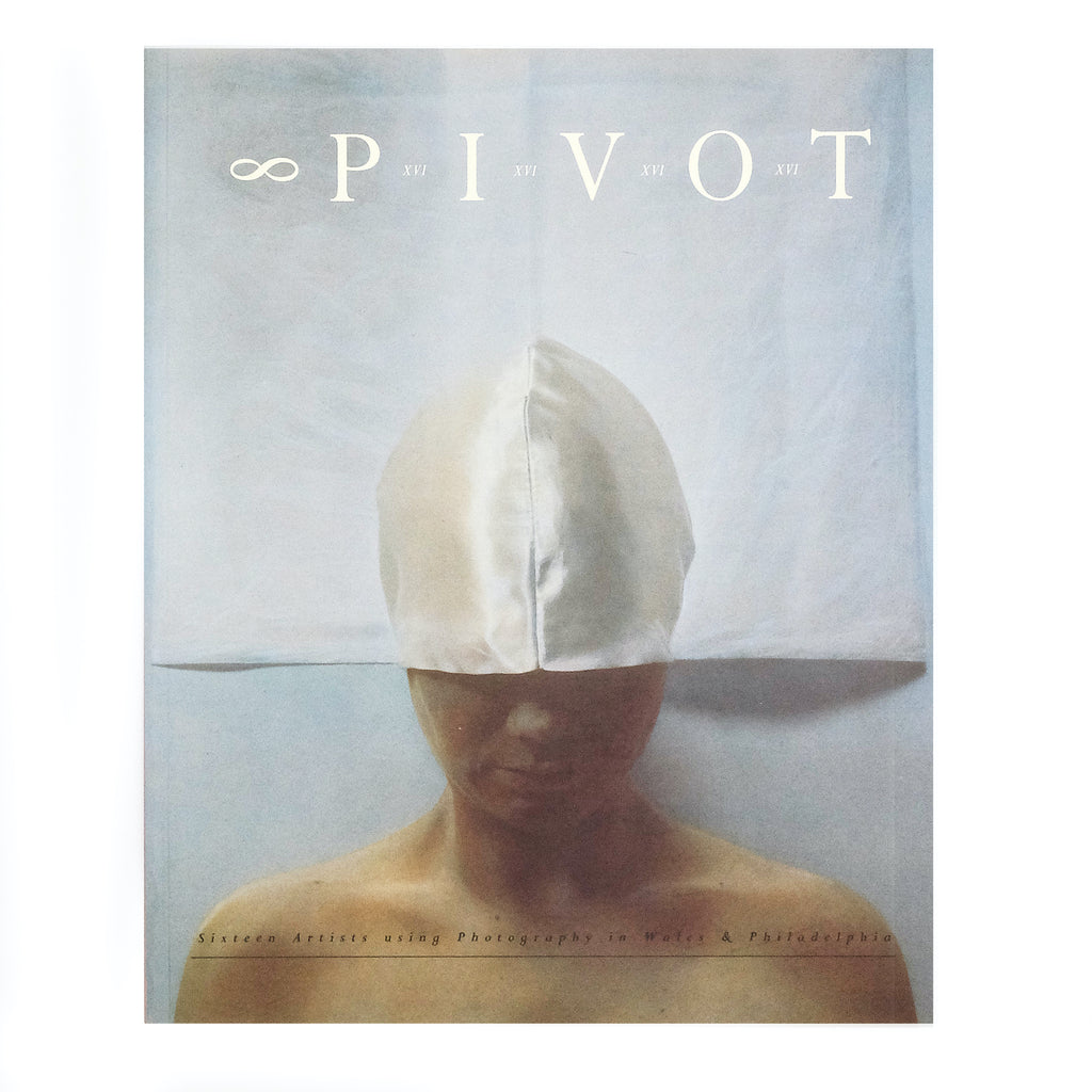Cover for P I V O T : Sixteen Artists using Photography in Wales & Philadelphia