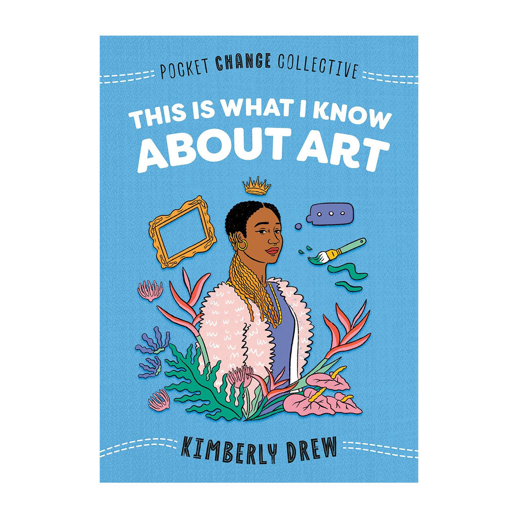 This is what I know about art by Kimberly Drew Book cover. Blue with white stitch pattern with an illustration of a girl with a crown framed in flowers and leaves, gold frame paintbrush and speech bubble