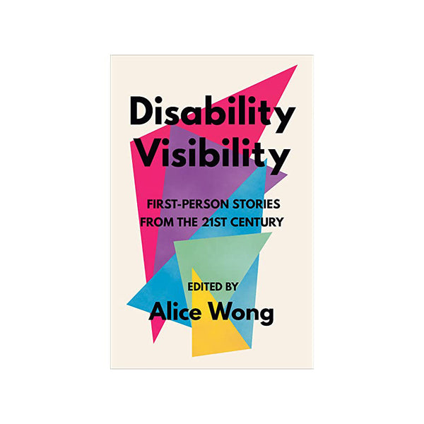 Disability Visibility by Alice Wong book cover. Bright pink, purple, blue, green and yellow overlapping triangles on a biege background with the text and author name overlaid